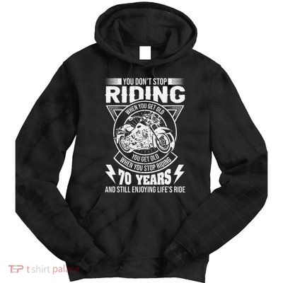 DonT Stop Riding When You Get Old Motorcycle 70th Birthday Tie Dye Hoodie