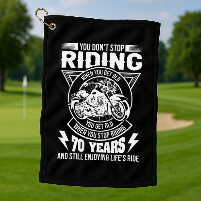 DonT Stop Riding When You Get Old Motorcycle 70th Birthday Golf Towel