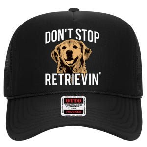 DonT Stop Retrieving Funny Golden Retriever Owner High Crown Mesh Back Trucker Hat