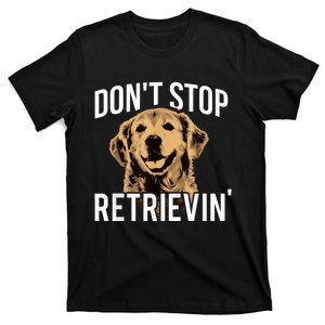 DonT Stop Retrieving Funny Golden Retriever Owner T-Shirt