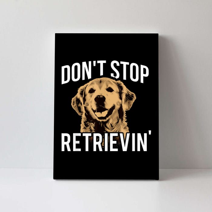 DonT Stop Retrieving Funny Golden Retriever Owner Canvas