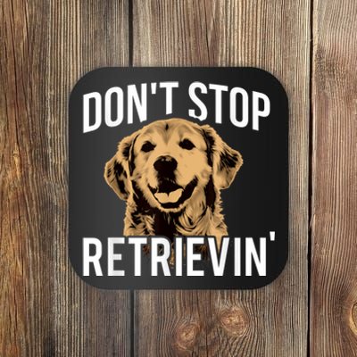 DonT Stop Retrieving Funny Golden Retriever Owner Coaster