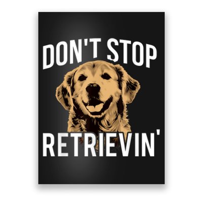 DonT Stop Retrieving Funny Golden Retriever Owner Poster