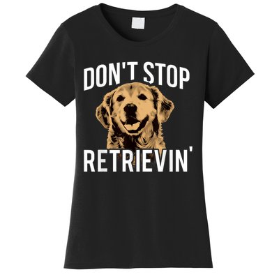 DonT Stop Retrieving Funny Golden Retriever Owner Women's T-Shirt