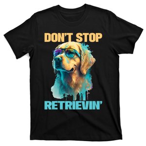 DonT Stop Retrieving Funny Golden Retriever Owner T-Shirt