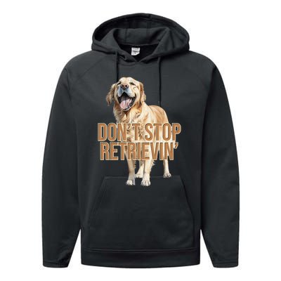 DonT Stop Retrieving Funny Golden Retriever Owner Performance Fleece Hoodie