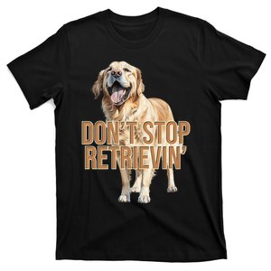 DonT Stop Retrieving Funny Golden Retriever Owner T-Shirt