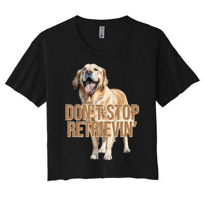 DonT Stop Retrieving Funny Golden Retriever Owner Women's Crop Top Tee