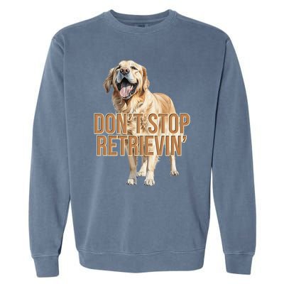 DonT Stop Retrieving Funny Golden Retriever Owner Garment-Dyed Sweatshirt