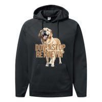 DonT Stop Retrievin Funny Golden Retriever Performance Fleece Hoodie