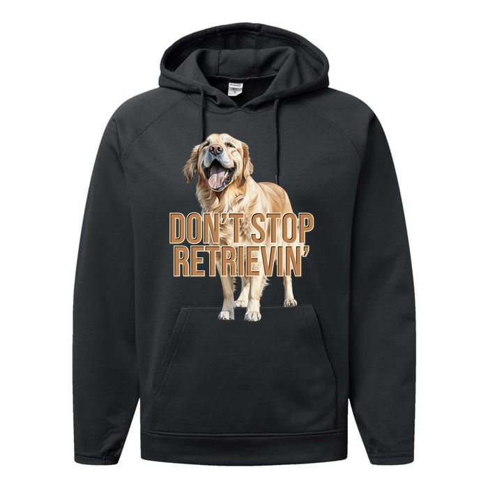 DonT Stop Retrievin Funny Golden Retriever Performance Fleece Hoodie