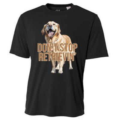 DonT Stop Retrievin Funny Golden Retriever Cooling Performance Crew T-Shirt