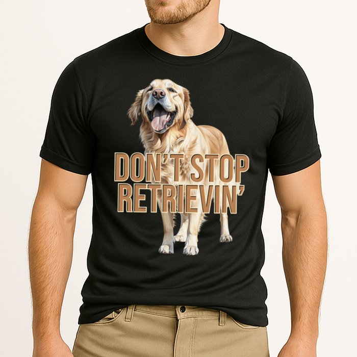 DonT Stop Retrievin Funny Golden Retriever Performance Shirt