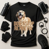 DonT Stop Retrievin Funny Golden Retriever Performance Shirt