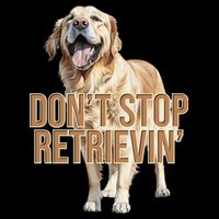 DonT Stop Retrievin Funny Golden Retriever Performance Shirt