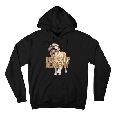 DonT Stop Retrievin Funny Golden Retriever Hoodie