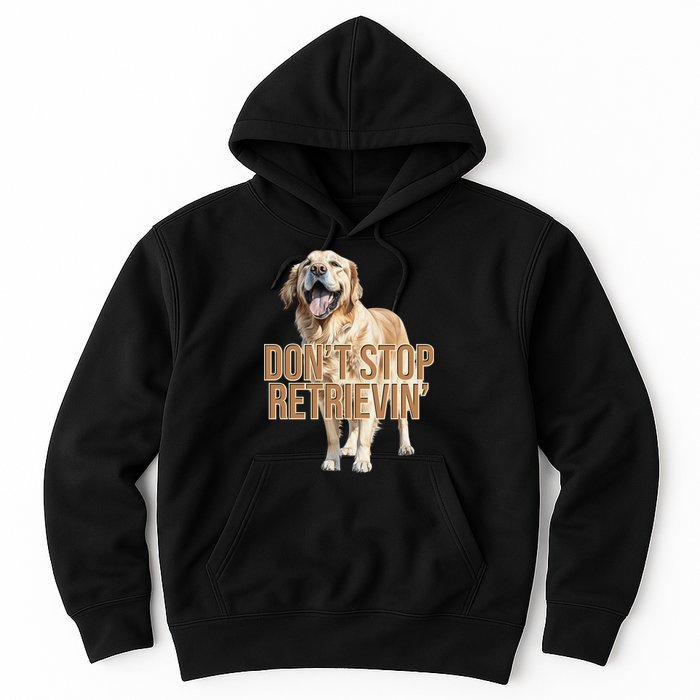 DonT Stop Retrievin Funny Golden Retriever Hoodie