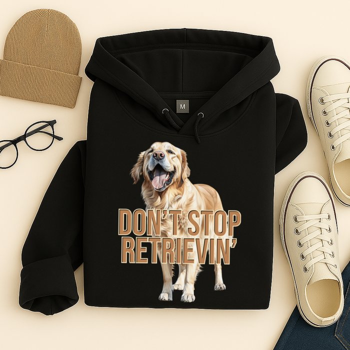 DonT Stop Retrievin Funny Golden Retriever Hoodie