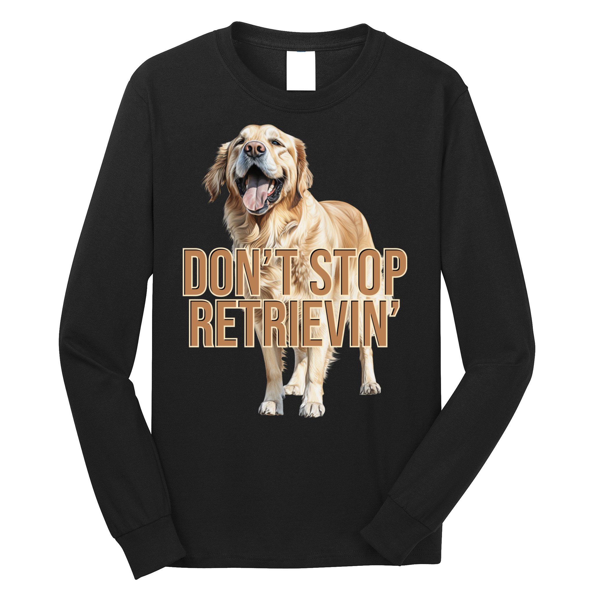 DonT Stop Retrievin Funny Golden Retriever Long Sleeve Shirt