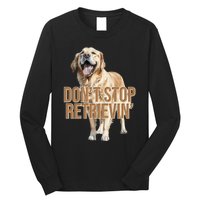 DonT Stop Retrievin Funny Golden Retriever Long Sleeve Shirt