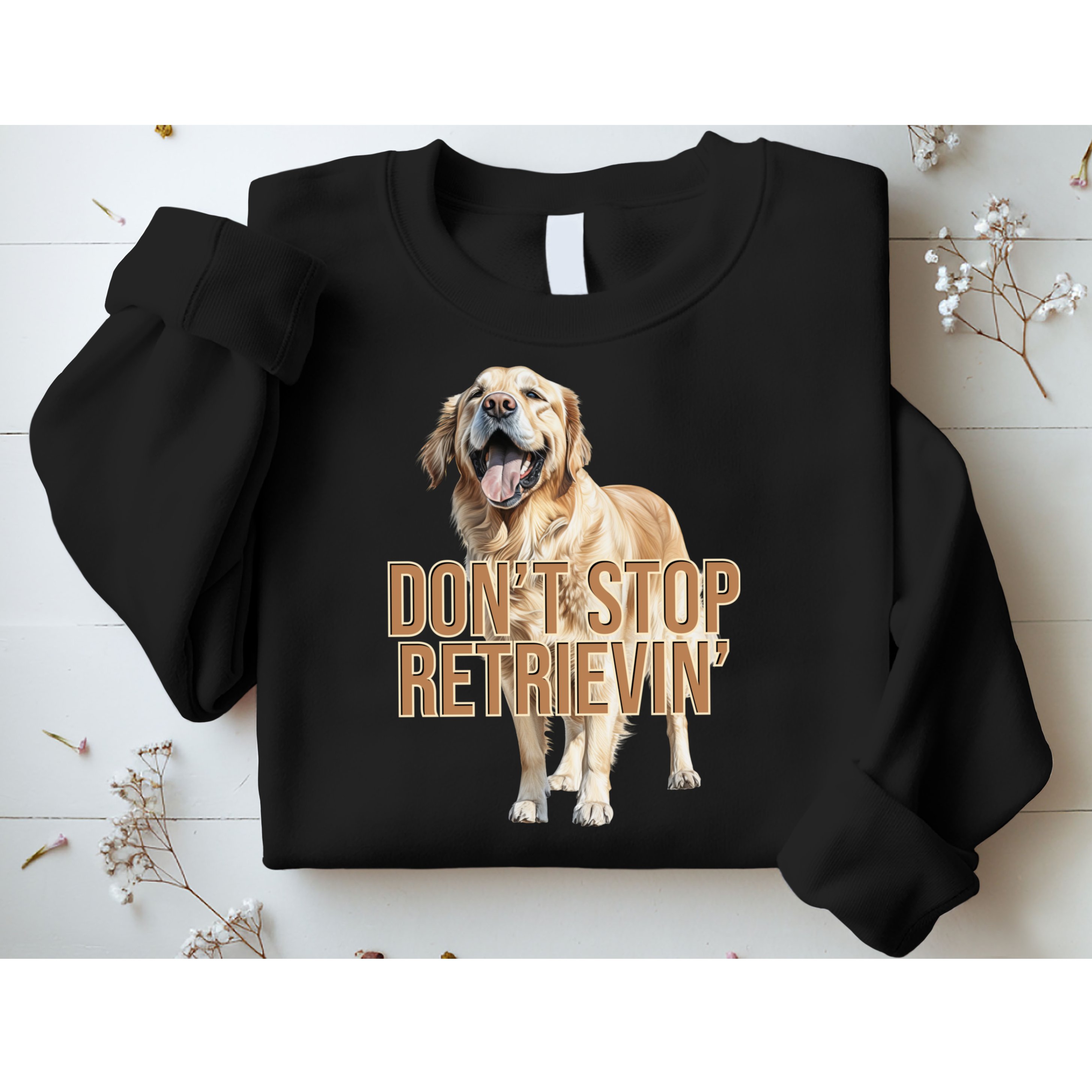 DonT Stop Retrievin Funny Golden Retriever Sweatshirt