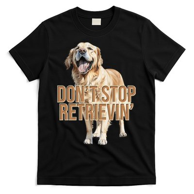 DonT Stop Retrievin Funny Golden Retriever T-Shirt