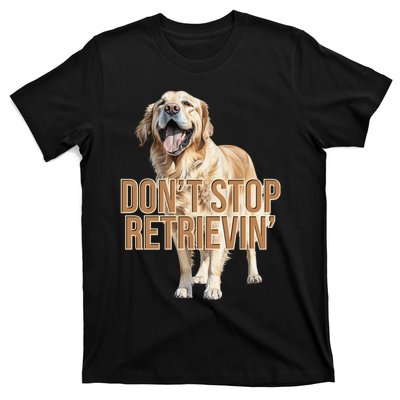 DonT Stop Retrievin Funny Golden Retriever T-Shirt