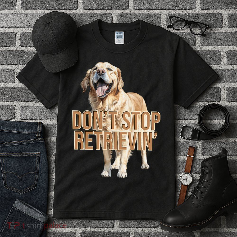 DonT Stop Retrievin Funny Golden Retriever Tall T-Shirt