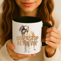 DonT Stop Retrievin Funny Golden Retriever Mug