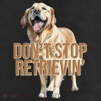 DonT Stop Retrievin Funny Golden Retriever 11oz C Handle Ceramic Mug