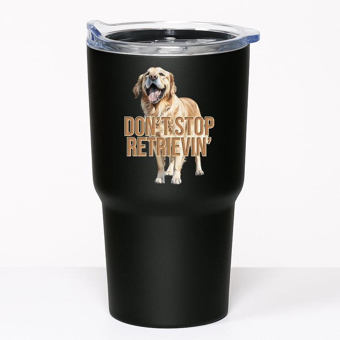 DonT Stop Retrievin Funny Golden Retriever Tumbler