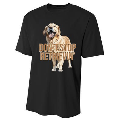 DonT Stop Retrievin Funny Golden Retriever Performance Sprint T-Shirt