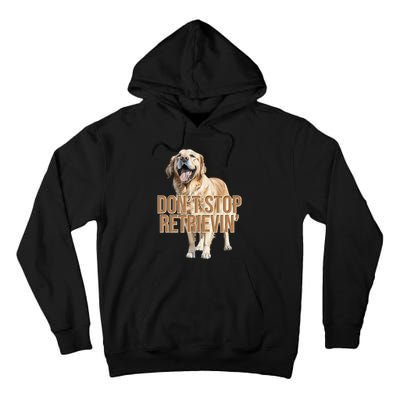 DonT Stop Retrievin Funny Golden Retriever Tall Hoodie