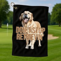 DonT Stop Retrievin Funny Golden Retriever Golf Towel