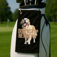 DonT Stop Retrievin Funny Golden Retriever Golf Towel