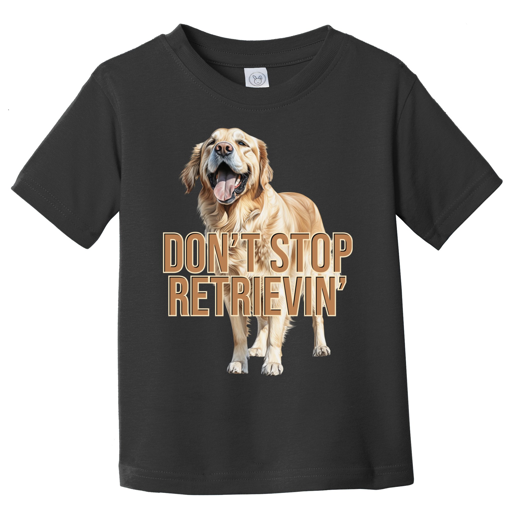 DonT Stop Retrievin Funny Golden Retriever Toddler T-Shirt