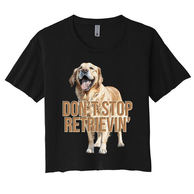 DonT Stop Retrievin Funny Golden Retriever Crop Top