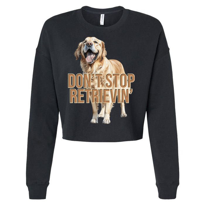 DonT Stop Retrievin Funny Golden Retriever Cropped Pullover Crew