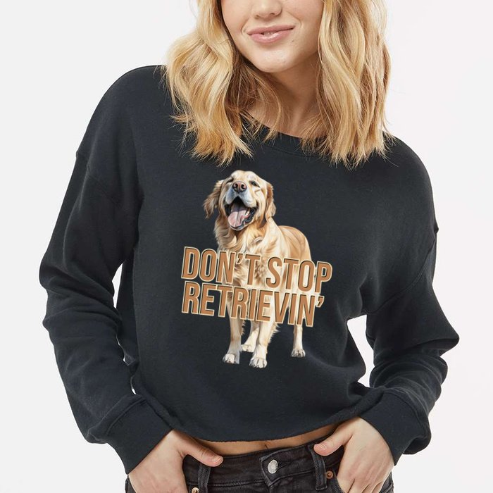 DonT Stop Retrievin Funny Golden Retriever Cropped Pullover Crew