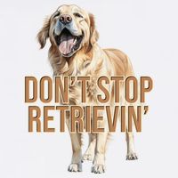 DonT Stop Retrievin Funny Golden Retriever Garment-Dyed Sweatshirt