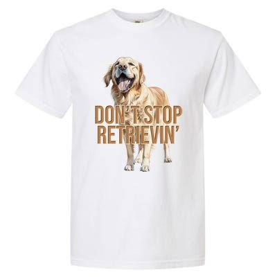 DonT Stop Retrievin Funny Golden Retriever Garment-Dyed Heavyweight T-Shirt