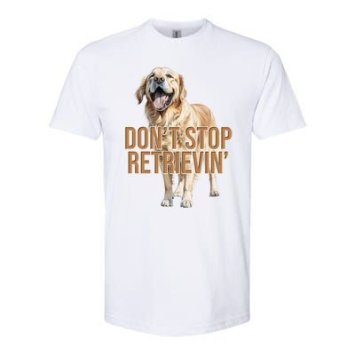 DonT Stop Retrievin Funny Golden Retriever Softstyle CVC T-Shirt