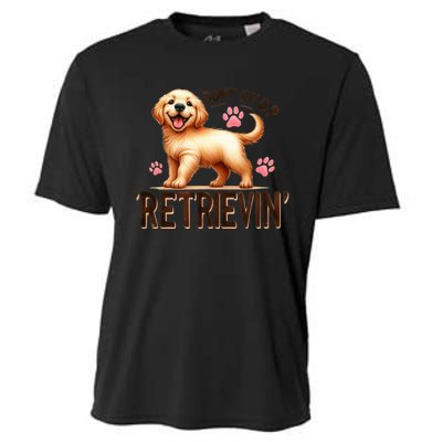 DonT Stop Retrieving Funny Golden Retriever Owner Cooling Performance Crew T-Shirt