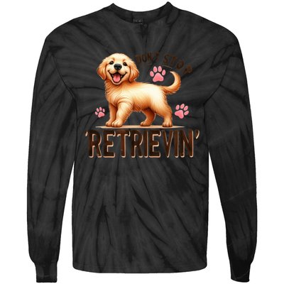 DonT Stop Retrieving Funny Golden Retriever Owner Tie-Dye Long Sleeve Shirt