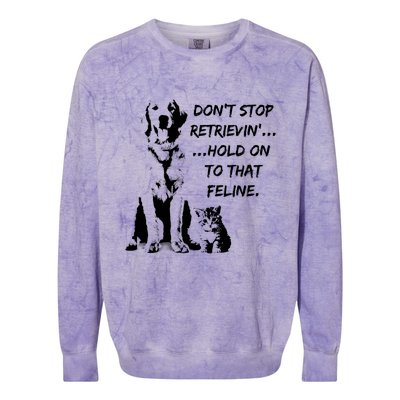 DonT Stop Retrieving Hold Onto That Feline Colorblast Crewneck Sweatshirt