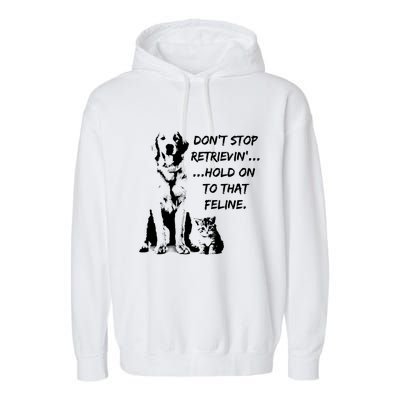 DonT Stop Retrieving Hold Onto That Feline Garment-Dyed Fleece Hoodie