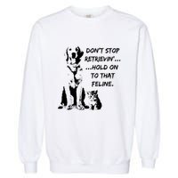 DonT Stop Retrieving Hold Onto That Feline Garment-Dyed Sweatshirt