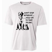 DonT Stop Retrieving Hold Onto That Feline Cooling Performance Crew T-Shirt