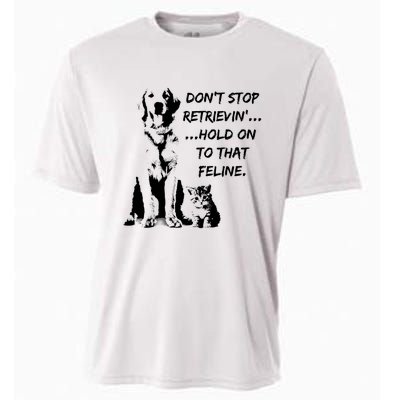 DonT Stop Retrieving Hold Onto That Feline Cooling Performance Crew T-Shirt