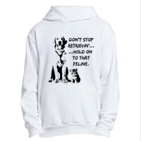 DonT Stop Retrieving Hold Onto That Feline Urban Pullover Hoodie